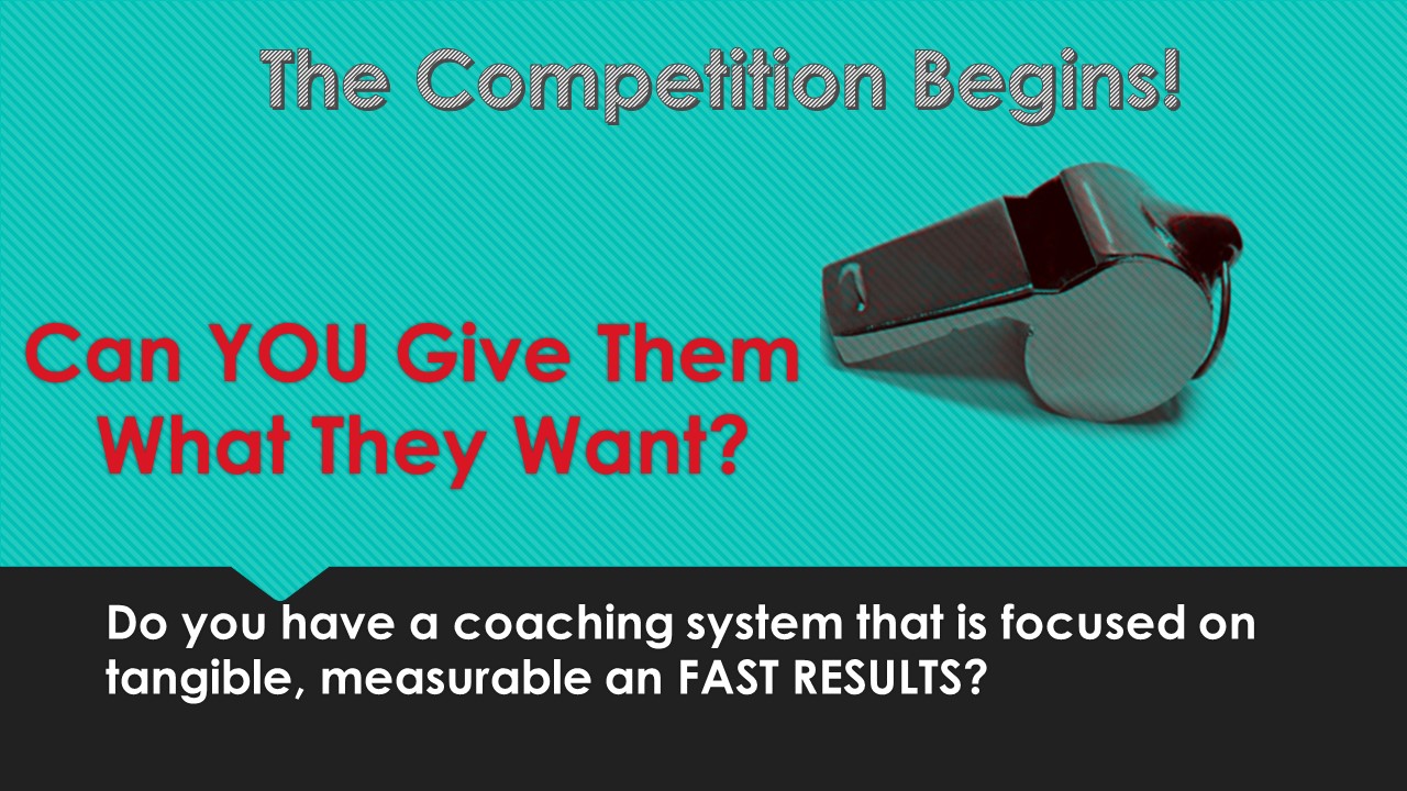 Can you give it to them? Cant you beet the competitions? Do you have the coaching system to do it?